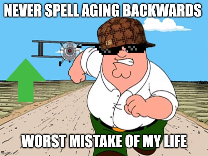 wait... so its gni- | NEVER SPELL AGING BACKWARDS; WORST MISTAKE OF MY LIFE | image tagged in peter griffin running away | made w/ Imgflip meme maker