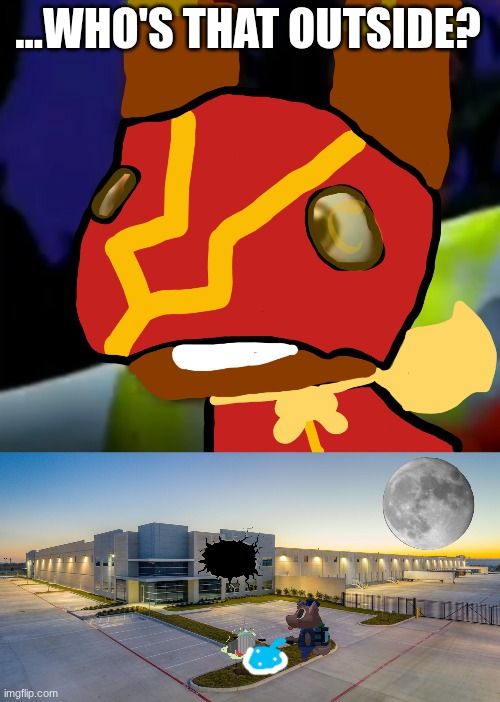 ...WHO'S THAT OUTSIDE? | image tagged in super pretztail background,team chris home base | made w/ Imgflip meme maker
