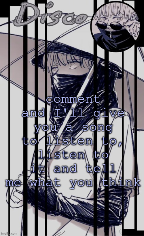 bored | comment and I'll give you a song to listen to, listen to it and tell me what you think | image tagged in disco's inumaki temp | made w/ Imgflip meme maker