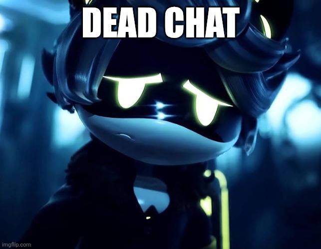 E | DEAD CHAT | image tagged in idk what to put here | made w/ Imgflip meme maker