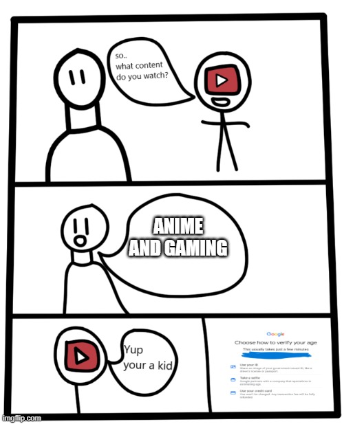 YouTube's new ai in a nutshell | ANIME AND GAMING | image tagged in youtube's age verification ai | made w/ Imgflip meme maker