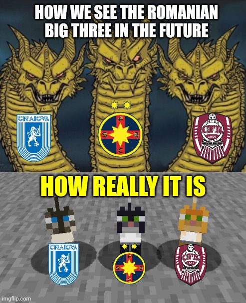 Let's not hope them fail Thursday otherwise Romanian football is still d34d | HOW WE SEE THE ROMANIAN BIG THREE IN THE FUTURE; HOW REALLY IT IS | image tagged in headed dragons but scary,fcsb,cfr cluj,craiova,memes,romania | made w/ Imgflip meme maker