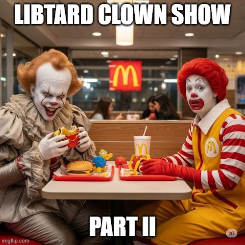 Happy National Clown Day. | LIBTARD CLOWN SHOW; PART II | image tagged in happy national clown day | made w/ Imgflip meme maker