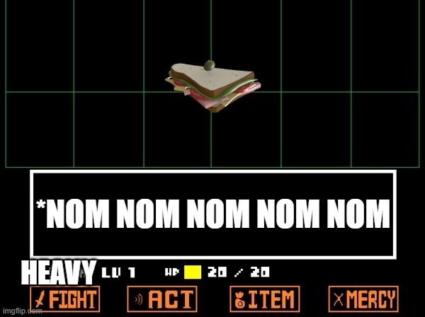 Sandvich | *NOM NOM NOM NOM NOM; HEAVY | image tagged in undertale | made w/ Imgflip meme maker