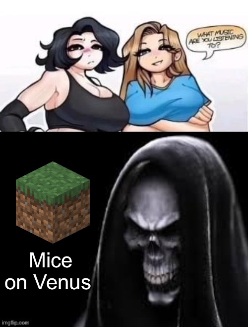 what are you listening to | Mice on Venus | image tagged in what are you listening to | made w/ Imgflip meme maker