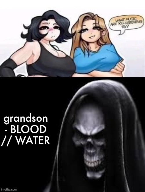 what are you listening to | grandson - BLOOD // WATER | image tagged in what are you listening to | made w/ Imgflip meme maker