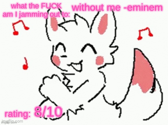 song check :3 | without me -eminem; 8/10 | image tagged in song check 3,juis sans de topic | made w/ Imgflip meme maker
