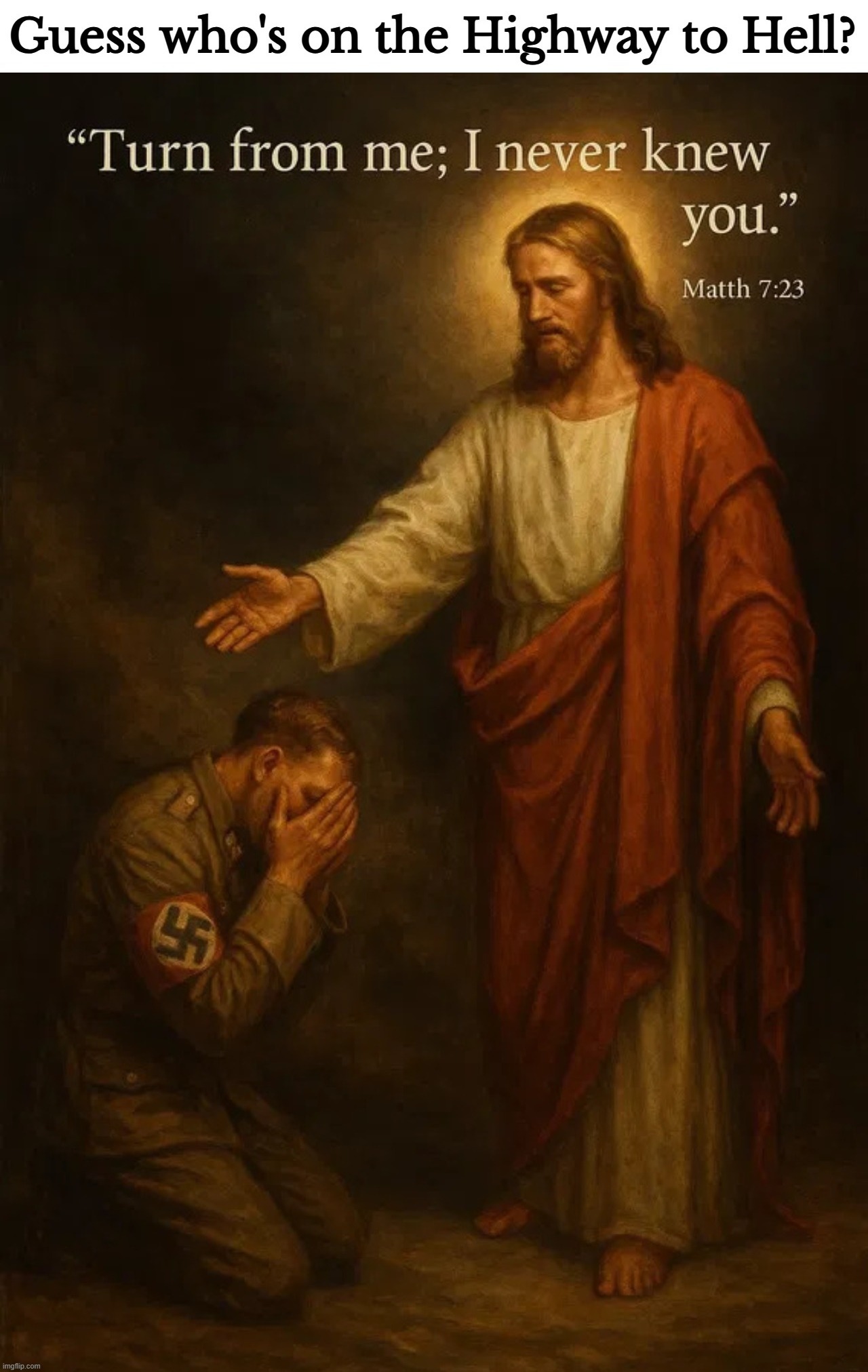 Guess who's on the Highway to Hell? | image tagged in highway to hell,nazis,catholic church,false teachers,false christians,communists | made w/ Imgflip meme maker