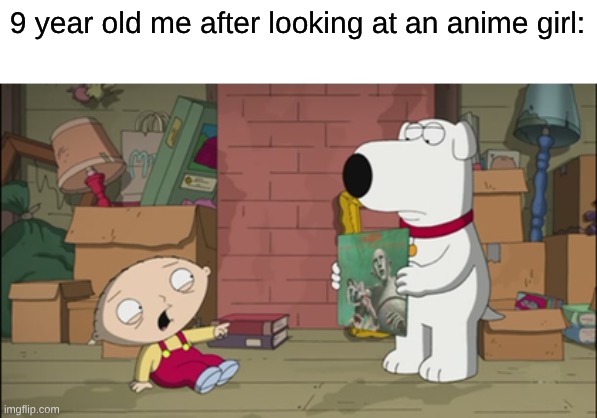 I Remember Being Creeped Out By Anime Girls | 9 year old me after looking at an anime girl: | image tagged in memes,anime,funny,nostalgia,relatable | made w/ Imgflip meme maker