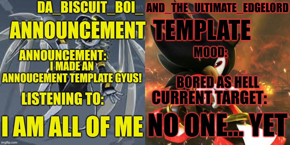 I made an annoucement template cuz I was bored and also why the hell not | BORED AS HELL; I MADE AN ANNOUCEMENT TEMPLATE GYUS! NO ONE... YET; I AM ALL OF ME | image tagged in da_biscuit_boi_and_the_ultimate_edgelord announcement template | made w/ Imgflip meme maker