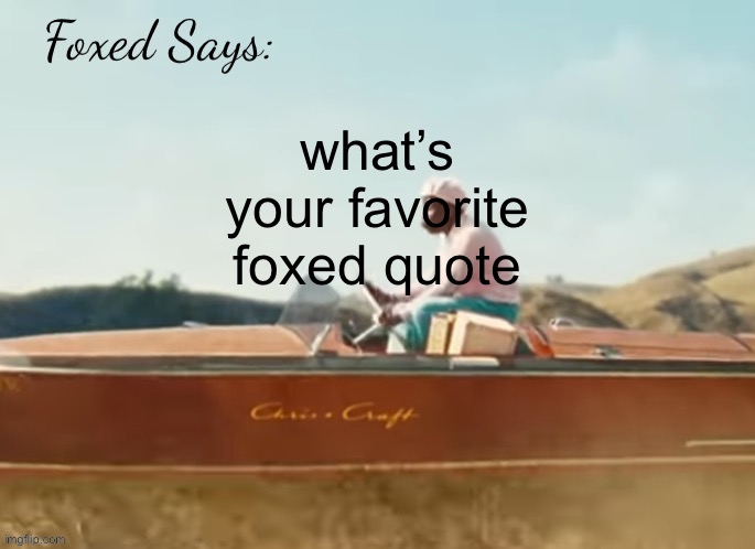 stg there’s either gonna be no comments or too many | what’s your favorite foxed quote | image tagged in foxed cmiygl temp | made w/ Imgflip meme maker