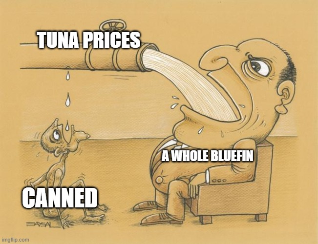 The price differences for tuna are INSANE | TUNA PRICES; A WHOLE BLUEFIN; CANNED | image tagged in greedy pipe man | made w/ Imgflip meme maker