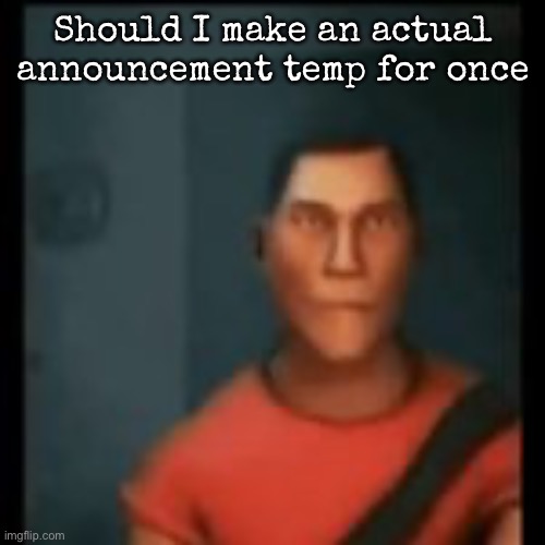 Disappointed Scout | Should I make an actual announcement temp for once | image tagged in disappointed scout,msmg | made w/ Imgflip meme maker