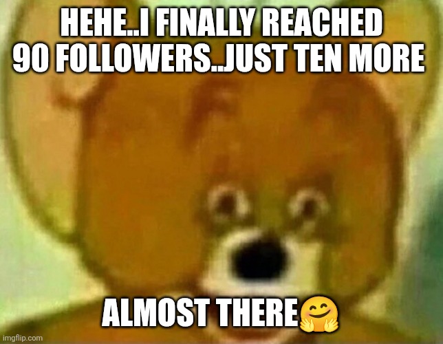 Lit fam yeeeeeet | HEHE..I FINALLY REACHED 90 FOLLOWERS..JUST TEN MORE; ALMOST THERE🤗 | image tagged in lit fam yeeeeeet | made w/ Imgflip meme maker