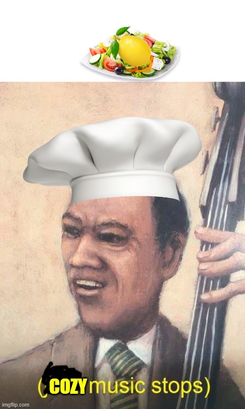 Not a fruitsalad! | COZY | image tagged in jazz music stops,fruitbus | made w/ Imgflip meme maker