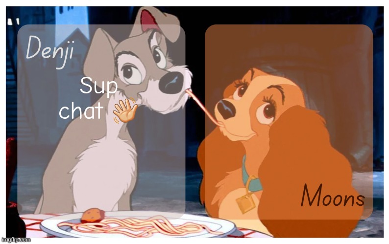 Denji and Moons - Lady And The Tramp temp | Sup chat 👋🏻 | image tagged in denji and moons - lady and the tramp temp | made w/ Imgflip meme maker