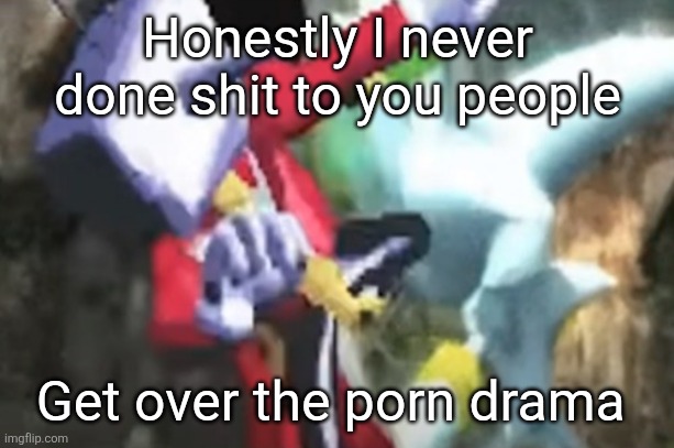 Hard ass picture of tenna kicking the living shit out of silver | Honestly I never done shit to you people; Get over the porn drama | image tagged in hard ass picture of tenna kicking the living shit out of silver | made w/ Imgflip meme maker