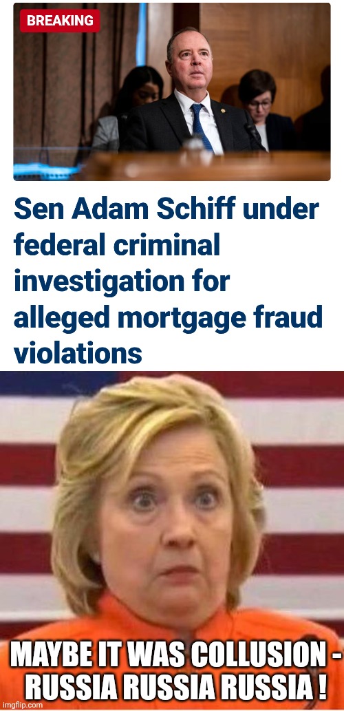 Hillary and bedfellows | MAYBE IT WAS COLLUSION -
RUSSIA RUSSIA RUSSIA ! | image tagged in hillary clinton dindu nuffin,leftists,liberals,schiff,democrats,corruption | made w/ Imgflip meme maker