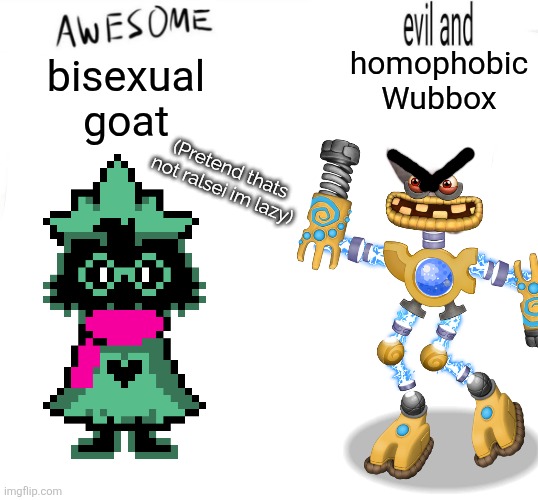 Evil and intimidating horse | bisexual goat (Pretend thats not ralsei im lazy) homophobic Wubbox | image tagged in evil and intimidating horse | made w/ Imgflip meme maker