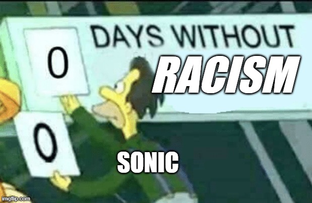 0 days without (Lenny, Simpsons) | RACISM; SONIC | image tagged in 0 days without lenny simpsons | made w/ Imgflip meme maker