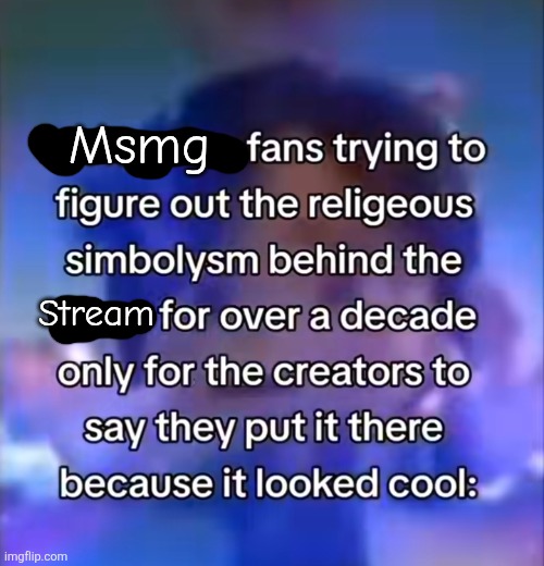 Msmg; Stream | made w/ Imgflip meme maker