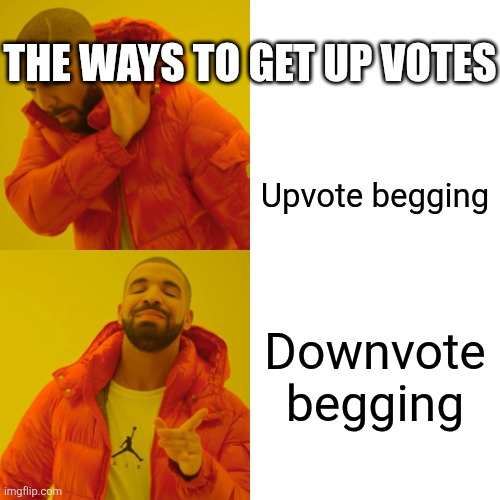 Drake Hotline Bling Meme | THE WAYS TO GET UP VOTES; Upvote begging; Downvote begging | image tagged in memes,drake hotline bling | made w/ Imgflip meme maker