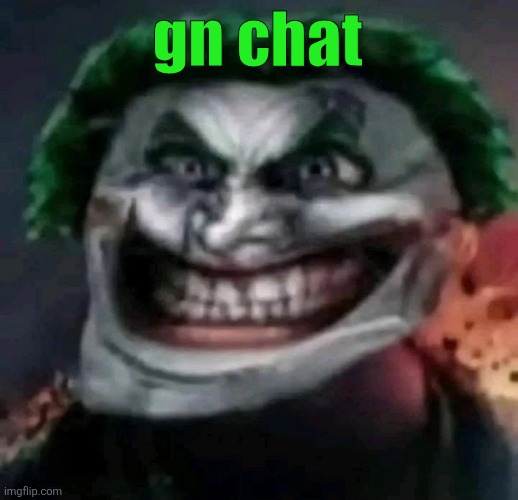 trollkler | gn chat | image tagged in trollkler | made w/ Imgflip meme maker
