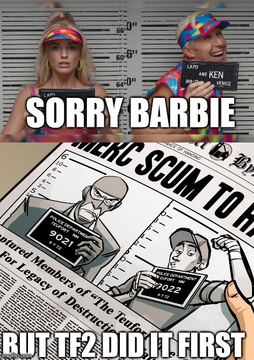 This is real | SORRY BARBIE; BUT TF2 DID IT FIRST | image tagged in barbie mugshot | made w/ Imgflip meme maker