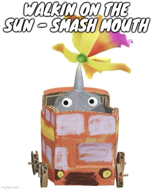 Train rock pikmin | WALKIN ON THE SUN - SMASH MOUTH | image tagged in train rock pikmin | made w/ Imgflip meme maker