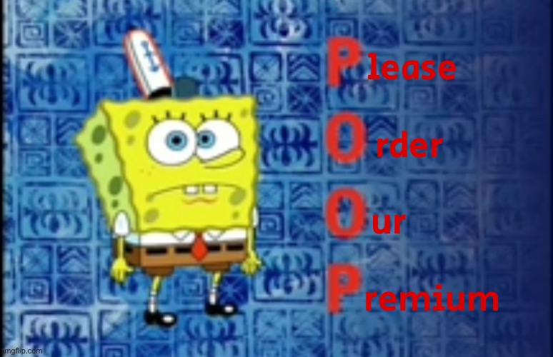 imgflip | lease; rder; ur; remium | made w/ Imgflip meme maker