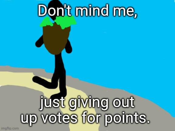 The Site's Traveler | Don't mind me, just giving out up votes for points. | image tagged in blank white template | made w/ Imgflip meme maker