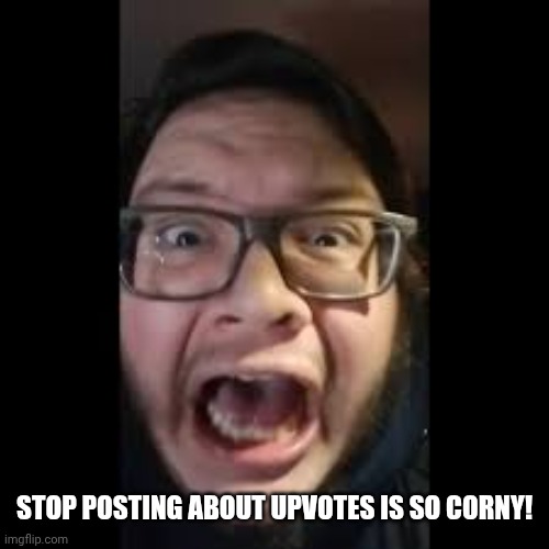 Stop Posting About Upvotes Is So Cringey! Many Ass People Makes Memes Of Upvotes (DEMONSTRATION PURPOSES ONLY!) | STOP POSTING ABOUT UPVOTES IS SO CORNY! | image tagged in stop posting about among us,msmg,cringe | made w/ Imgflip meme maker