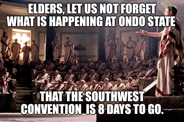 Remember announcement | ELDERS, LET US NOT FORGET WHAT IS HAPPENING AT ONDO STATE; THAT THE SOUTHWEST CONVENTION  IS 8 DAYS TO GO. | image tagged in i appreciate | made w/ Imgflip meme maker