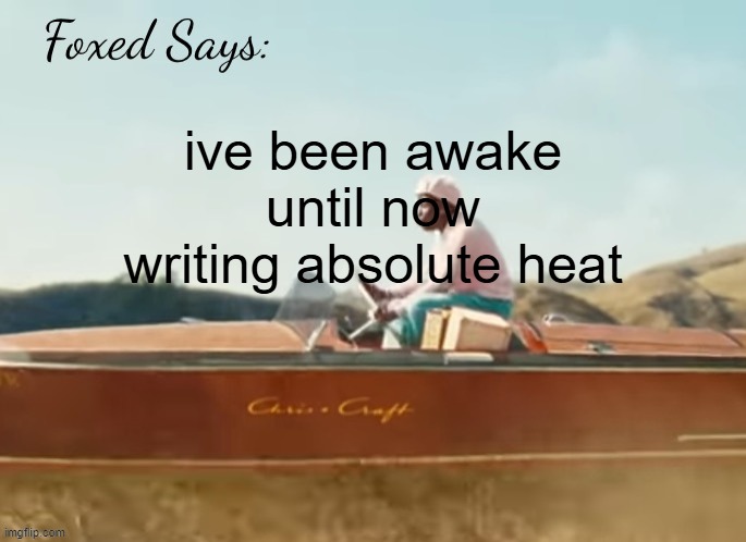 genuinely mf doom type bars | ive been awake until now writing absolute heat | image tagged in foxed cmiygl temp | made w/ Imgflip meme maker