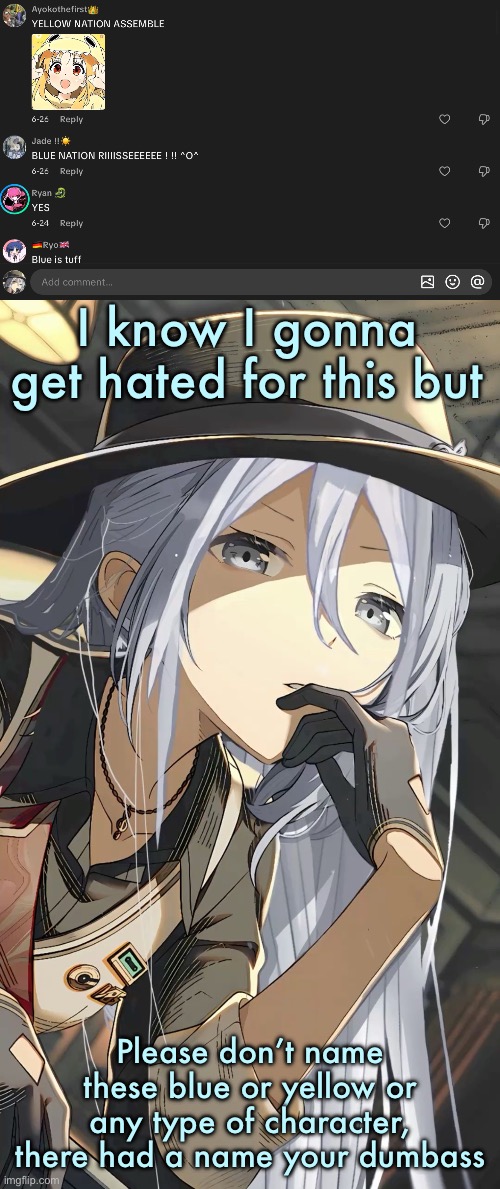 I know I gonna get hated for this but; Please don’t name these blue or yellow or any type of character, there had a name your dumbass | image tagged in kanade yoisaki | made w/ Imgflip meme maker
