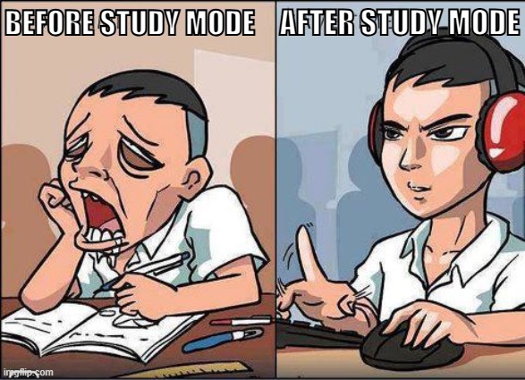 Study time vs game time | AFTER STUDY MODE; BEFORE STUDY MODE | image tagged in study time vs game time | made w/ Imgflip meme maker