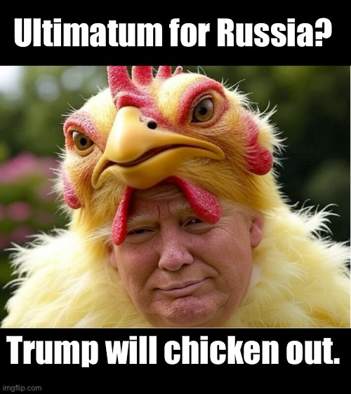 TACO Trump | Ultimatum for Russia? Trump will chicken out. | made w/ Imgflip meme maker