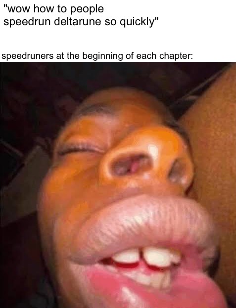 speedrun? more like a sleeprun | "wow how to people speedrun deltarune so quickly"; speedruners at the beginning of each chapter: | made w/ Imgflip meme maker