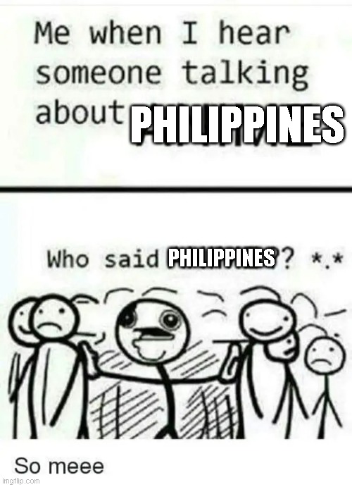 Philippines Topic | PHILIPPINES; PHILIPPINES | image tagged in philippines | made w/ Imgflip meme maker