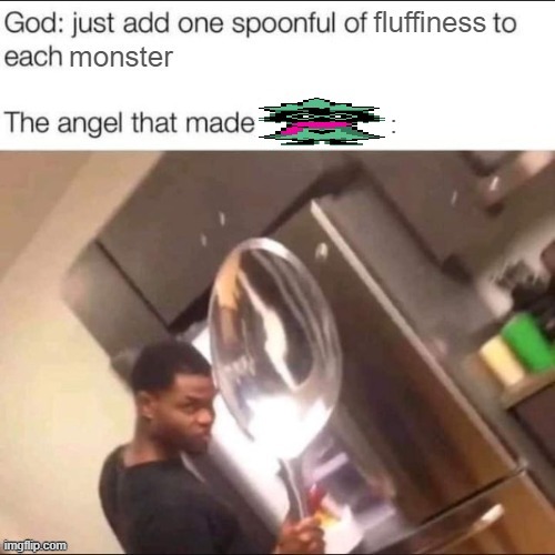 just add one spoonful of fluffiness to each monster | image tagged in just add one spoonful of fluffiness to each monster | made w/ Imgflip meme maker