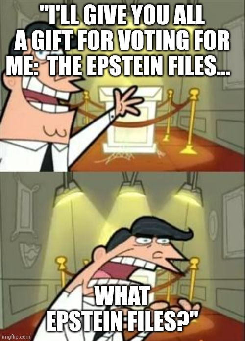 Trump Voting Carrot | "I'LL GIVE YOU ALL A GIFT FOR VOTING FOR ME:  THE EPSTEIN FILES... WHAT EPSTEIN FILES?" | image tagged in memes,this is where i'd put my trophy if i had one,donald trump,jeffrey epstein | made w/ Imgflip meme maker