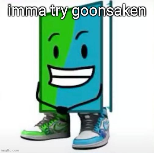 ‎ | imma try goonsaken | made w/ Imgflip meme maker
