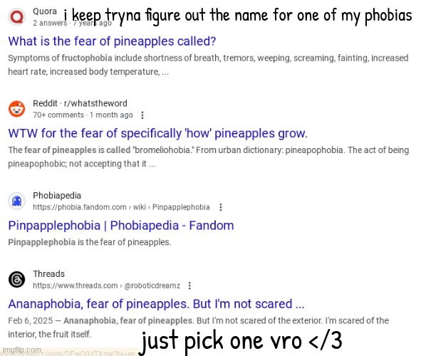 i keep tryna figure out the name for one of my phobias; just pick one vro </3 | made w/ Imgflip meme maker