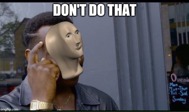 Kommin since | DON'T DO THAT | image tagged in kommin since | made w/ Imgflip meme maker