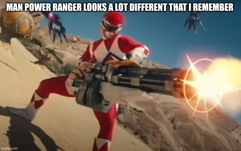 red's going crazy | MAN POWER RANGER LOOKS A LOT DIFFERENT THAT I REMEMBER | image tagged in red power ranger go crazy | made w/ Imgflip meme maker