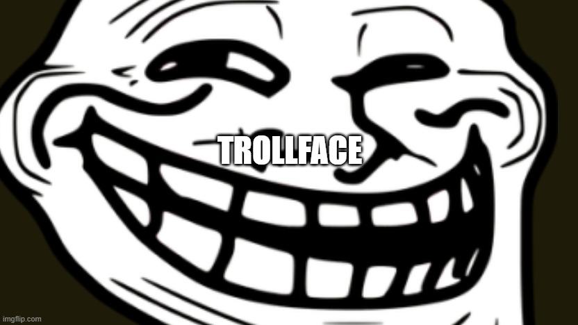 trollface | TROLLFACE | image tagged in troll face | made w/ Imgflip meme maker