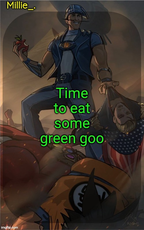 Millie's Sportacus solos fiction Announcement template | Time to eat some green goo | image tagged in millie's sportacus solos fiction announcement template | made w/ Imgflip meme maker