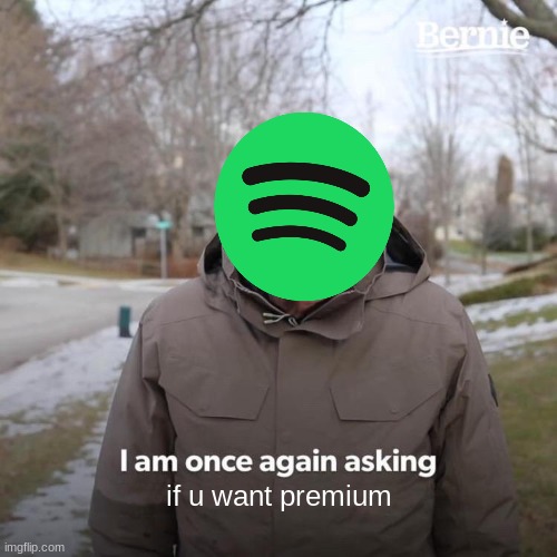 i back | if u want premium | image tagged in memes,bernie i am once again asking for your support | made w/ Imgflip meme maker