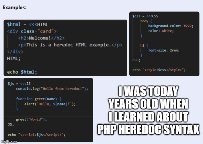 PHP Heredoc Syntax | I WAS TODAY YEARS OLD WHEN I LEARNED ABOUT PHP HEREDOC SYNTAX | image tagged in i was today years old,heredoc,php | made w/ Imgflip meme maker