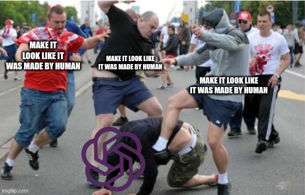 how we treat chatgpt | MAKE IT LOOK LIKE IT WAS MADE BY HUMAN; MAKE IT LOOK LIKE IT WAS MADE BY HUMAN; MAKE IT LOOK LIKE IT WAS MADE BY HUMAN | image tagged in beating up | made w/ Imgflip meme maker